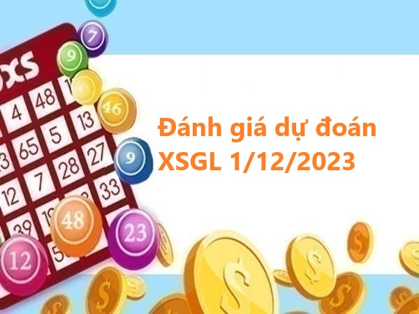 Đánh giá dự đoán XSGL 1/12/2023 hôm nay