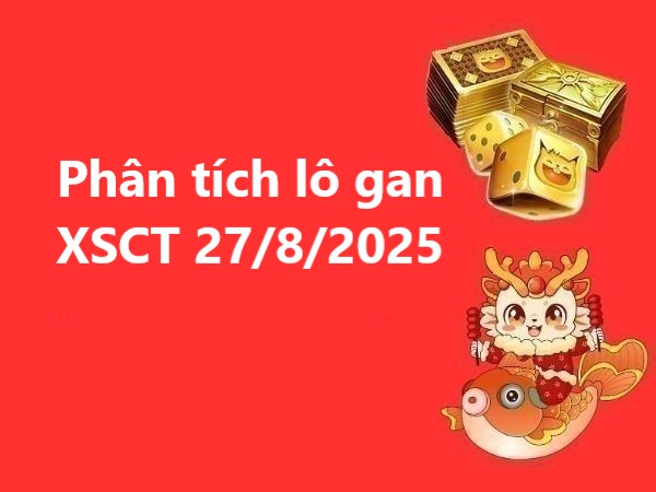 Phân tích lô gan XSCT ngày 27/8/2025