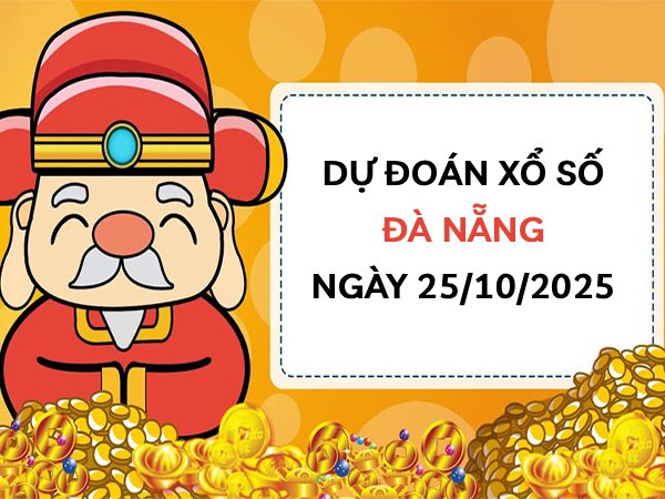 Dự đoán xổ số Đà Nẵng thần tài ngày 25/10/2025 thứ 7