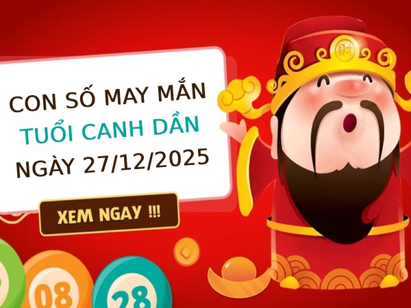 Tham khảo con số tài lộc tuổi Canh Dần ngày 27/12/2025